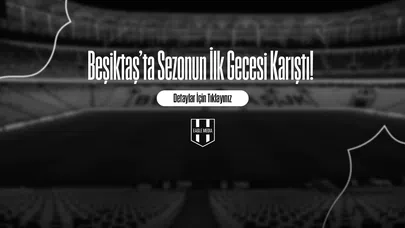 Beşiktaş’ta Sezonun İlk Gecesi Karıştı!