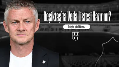 Beşiktaş’ta Veda Listesi Hazır mı?