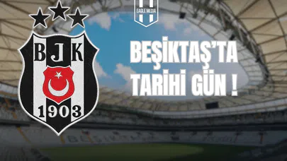 Beşiktaş’ta Tarihi Gün!