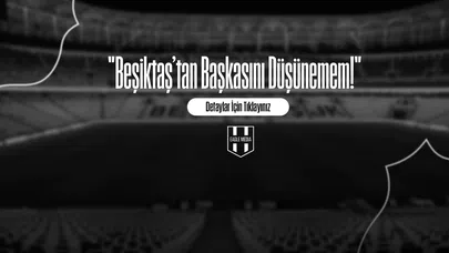 "Beşiktaş’tan Başkasını Düşünemem!"