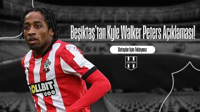 Beşiktaş'tan Kyle Walker Peters Açıklaması!