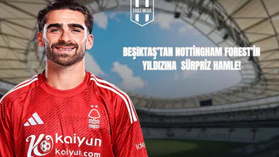 Beşiktaş’tan Nottingham Forest’in Yıldızına Sürpriz Hamle!