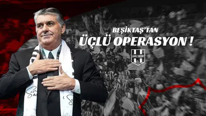Beşiktaş'tan Üçlü Operasyon!