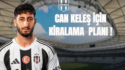 Can Keleş İçin Kiralama Planı!
