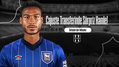 Cajuste Transferinde Sürpriz Hamle!