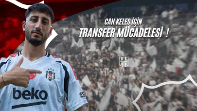 Can Keleş İçin Transfer Mücadelesi !