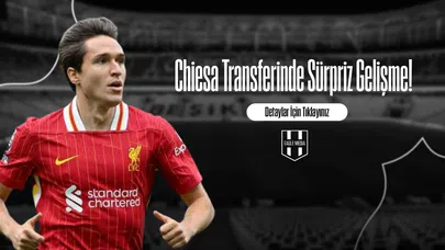 Chiesa Transferinde Sürpriz Gelişme!