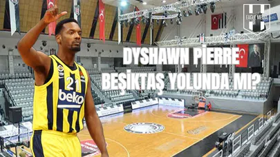 Dyshawn Pierre Beşiktaş Yolunda mı?