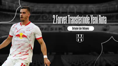 2.Forvet Transferinde Yeni Rota