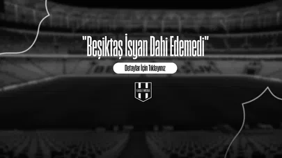 "Beşiktaş İsyan Dahi Edemedi"