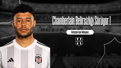 Chamberlain Belirsizliği Sürüyor !