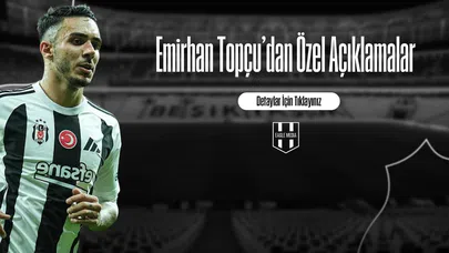 Emirhan Topçu'dan Özel Açıklamalar