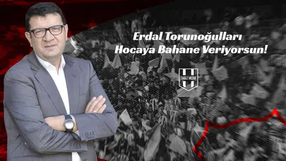Erdal Torunoğulları: Hocaya Bahane Veriyorsun!