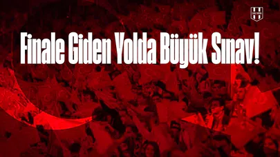 Finale Giden Yolda Büyük Sınav!