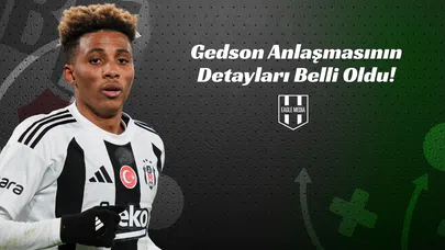 Gedson Anlaşmasının Detayları Belli Oldu!
