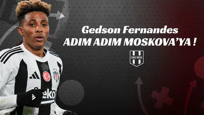Gedson Fernandes Adım Adım Moskova'ya