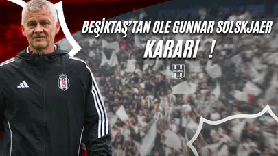 Beşiktaş'tan Ole Gunnar Solskjaer Kararı!