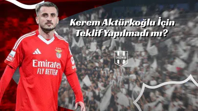 Kerem Aktürkoğlu İçin Teklif Yapılmadı mı?