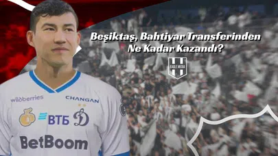 Beşiktaş, Bahtiyar Transferinden Ne Kadar Kazandı?