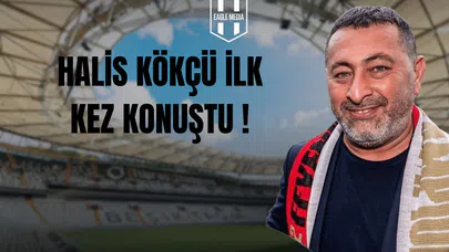 Halis Kökçü İlk Kez Konuştu !