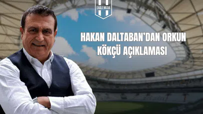 Hakan Daltaban'dan Orkun Kökçü Açıklaması