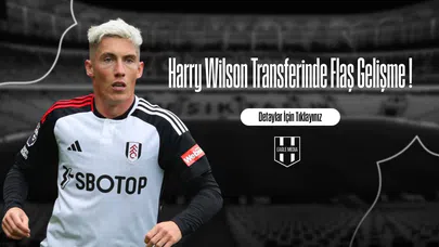 Harry Wilson Transferinde Flaş Gelişme !