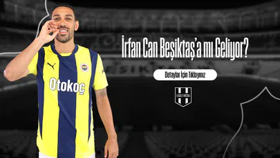 İrfan Can Beşiktaş’a mı Geliyor?