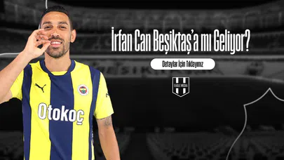 İrfan Can Beşiktaş’a mı Geliyor?