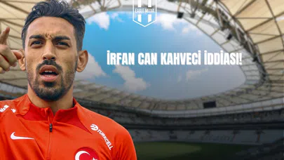 İrfan Can Kahveci İddiası!