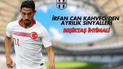 İrfan Can Kahveci’den Ayrılık Sinyalleri: Beşiktaş İhtimali