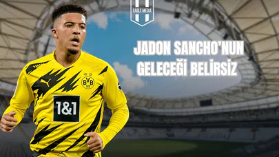 Jadon Sancho’nun Geleceği Belirsiz