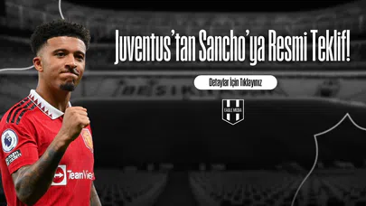 Juventus'tan Sancho İçin Resmi Teklif!