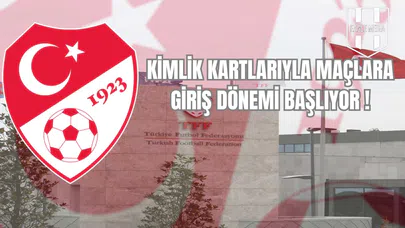 Kimlik Kartlarıyla Maçlara Giriş Dönemi Başlıyor!