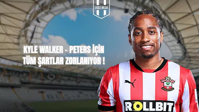 Kyle Walker-Peters İçin Tüm Şartlar Zorlanıyor!