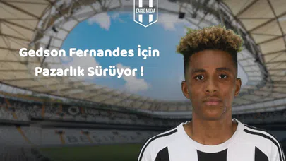 Gedson Fernandes İçin Pazarlık Sürüyor: Detaylar Netleşiyor mu?