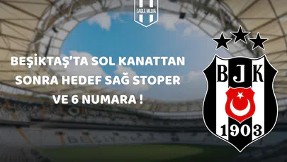 Beşiktaş'ta Transfer Hamleleri Devam Ediyor: Hedefte Sağ Stoper ve 6 Numara Var!