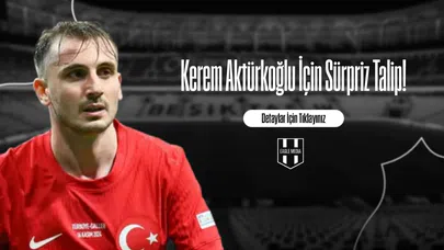 Kerem Aktürkoğlu İçin Sürpriz Talip