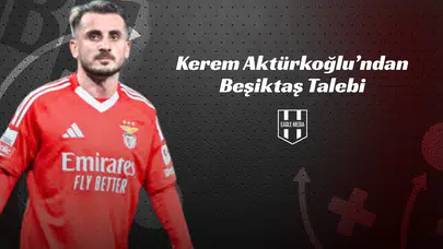 Kerem Aktürkoğlu’ndan Beşiktaş Talebi!