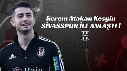 Kerem Atakan Kesgin Sivasspor İle Anlaştı