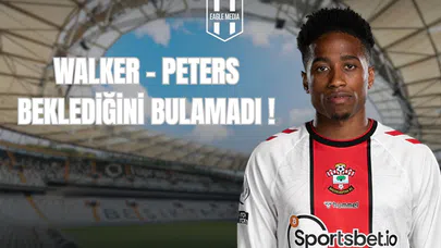 Walker-Peters Beklediğini Bulamadı