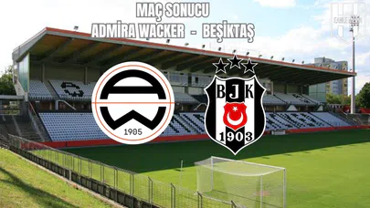 Hazırlık Maçı : Admira Wacker 1 - 1 Beşiktaş / Maç Sonucu