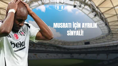 Musrati için Ayrılık Sinyali!