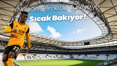 Nelson Semedo Türkiye'ye Sıcak Bakıyor