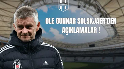 Ole Gunnar Solskjaer'den Açıklamalar