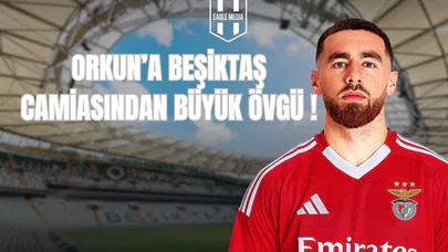 Orkun'a Beşiktaş Camiasından Büyük Övgü