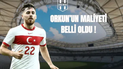 Orkun'un Maliyeti Belli Oldu !