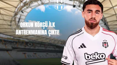 Orkun Kökçü İlk Antrenmanına Çıktı!