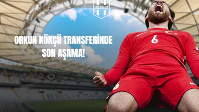 Orkun Kökçü Transferinde Son Aşama!