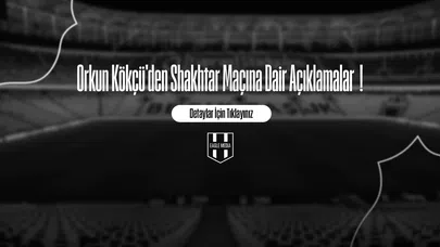 Orkun Kökçü'den Shakhtar Maçına Dair Açıklamalar