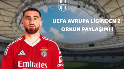 UEFA AVRUPA LİGİNDEN 2. ORKUN PAYLAŞIMI !